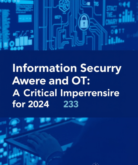 Information Security Awareness for IT and OT: A Critical Imperative for 2024